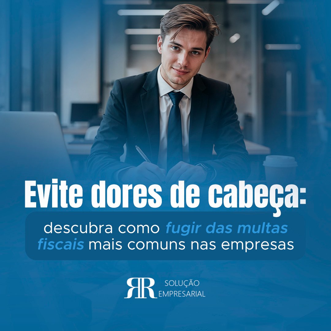 Evite dores de cabeça: descubra como fugir das multas fiscais mais comuns nas empresas