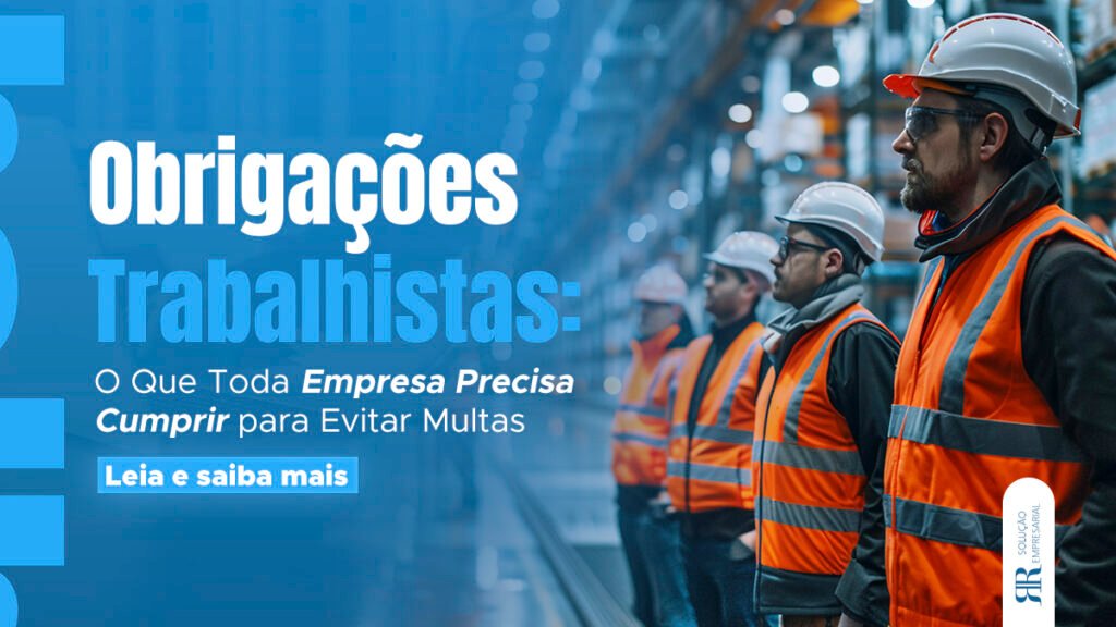 Obrigações Trabalhistas: O Que Toda Empresa Precisa Cumprir para Evitar Multas